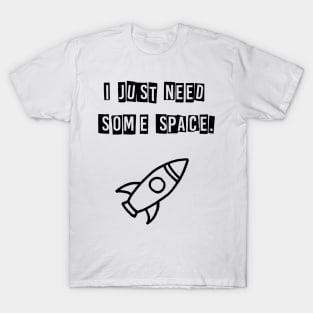 I just need some space (black) T-Shirt